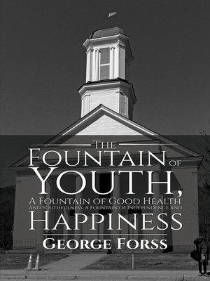 cover image of The Fountain of Youth, a Fountain of Good Health and Youthfulness, a Fountain of Independence and Happiness